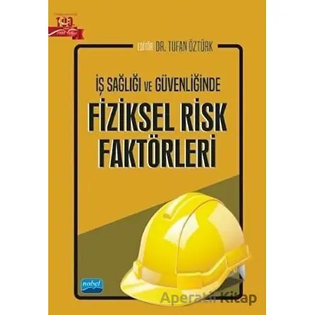 İş Sağlığı Ve Güvenliğinde Fiziksel Risk Faktörleri - Kolektif - Nobel Akademik Yayıncılık