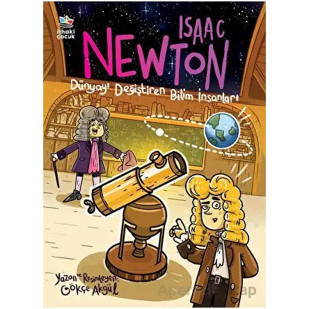 Isaac Newton - Dünyayı Değiştiren Bilim İnsanları - Gökçe Akgül - İthaki Çocuk Yayınları