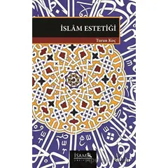 İslam Estetiği - Turan Koç - İsam Yayınları