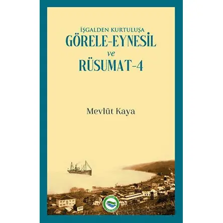 İşgalden Kurtuluşa Görele-Eynesil ve Rüsumat-4 - Mevlüt Kaya - Arı Sanat Yayınevi