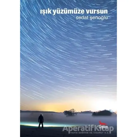 Işık Yüzümüze Vursun - Sedat Şenoğlu - Ceylan Yayınları