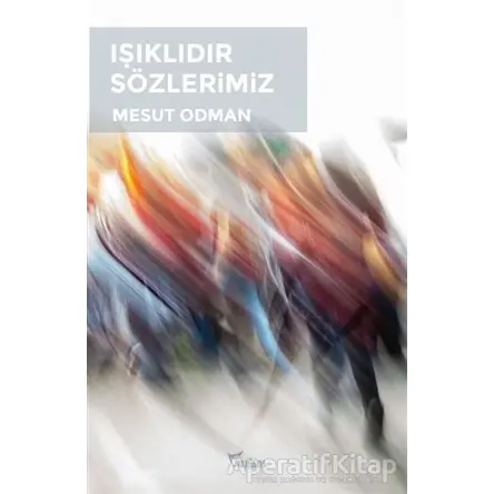 Işıklıdır Sözlerimiz - Mesut Odman - Yazılama Yayınevi