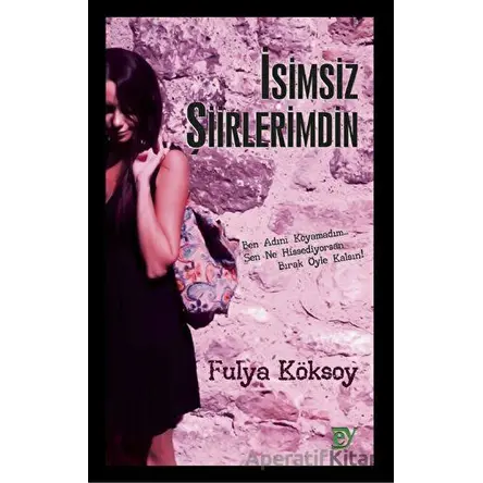 İsimsiz Şiirlerimdin - Fulya Köksoy - Ey Yayınları