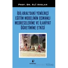 Dil - Uraldaki Yenilikçi Eğitim Modelinin Osmanlı Medreselerine Ve İlahiyat Öğretimine Etkisi