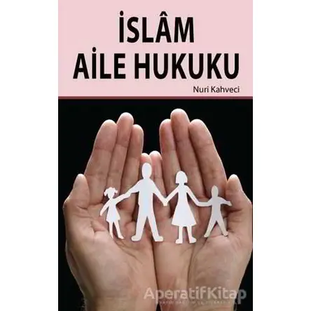 İslam Aile Hukuku - Nuri Kahveci - Hikmetevi Yayınları