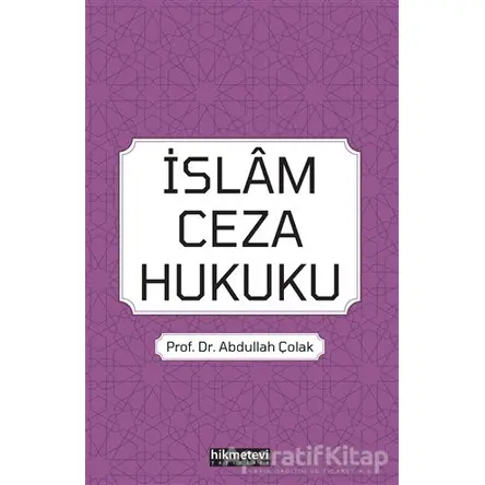 İslam Ceza Hukuku - Abdullah Çolak - Hikmetevi Yayınları