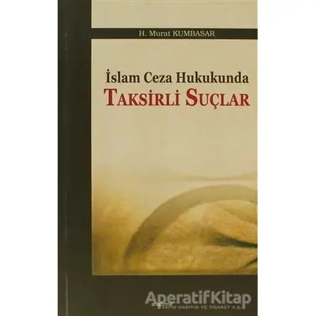 İslam Ceza Hukukunda Taksirli Suçlar - H. Murat Kumbasar - Araştırma Yayınları