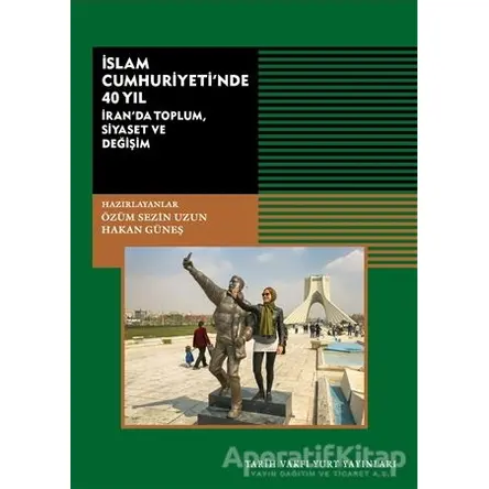 İslam Cumhuriyetinde 40 Yıl - Özüm Sezin Uzun - Tarih Vakfı Yurt Yayınları