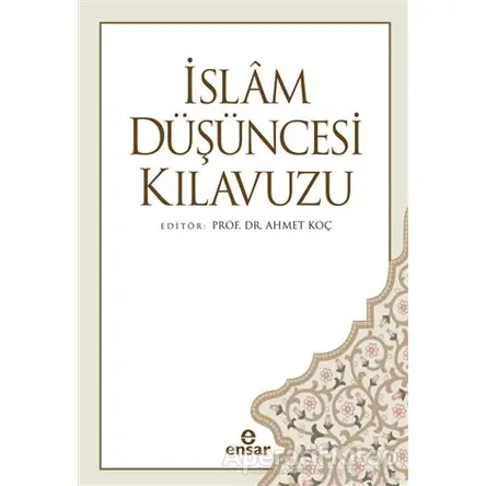 İslam Düşüncesi Kılavuzu - Ahmet Koç - Ensar Neşriyat