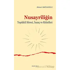 Nusayriliğin Teşekkül Süreci, İnanç ve Ritüelleri - Ahmet Bağlıoğlu - Ankara Okulu Yayınları