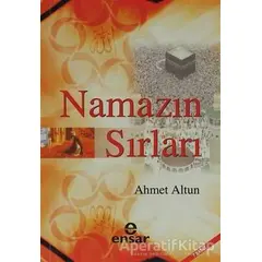 Namazın Sırları - Ahmet Altun - Ensar Neşriyat