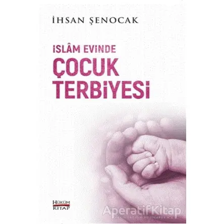 İslam Evinde Çocuk Terbiyesi - İhsan Şenocak - Hüküm Kitap Yayınları