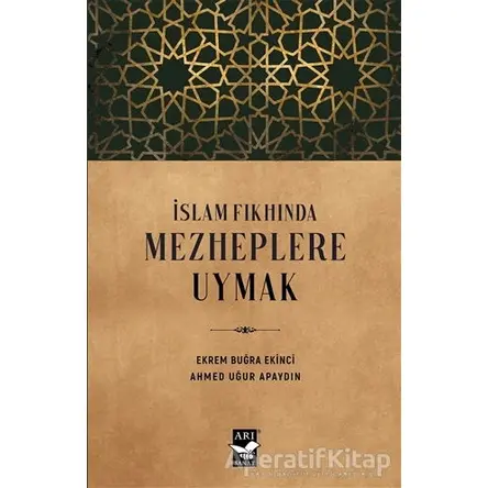 İslam Fıkhında Mezheplere Uymak - Ahmed Uğur Apaydın - Arı Sanat Yayınevi