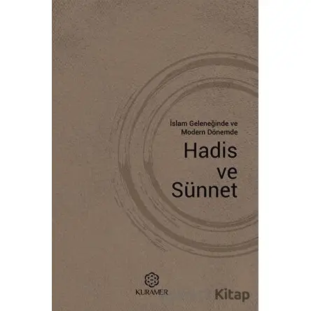 İslam Geleneğinde ve Modern Dönemde Hadis ve Sünnet - Kolektif - Kuramer Yayınları