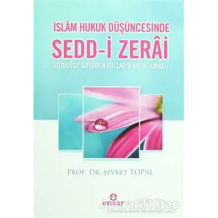 İslam Hukuk Düşüncesinde Sedd-i Zerai - Şevket Topal - Ensar Neşriyat