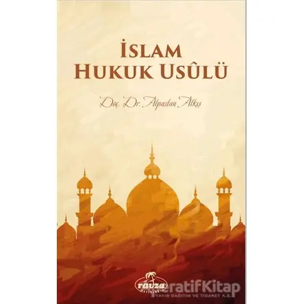 İslam Hukuk Usulü - Alpaslan Alkış - Ravza Yayınları