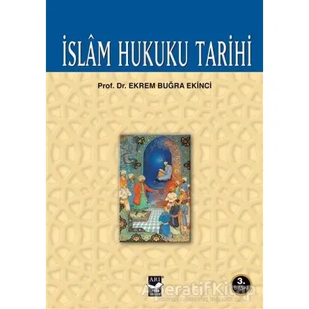 İslam Hukuku Tarihi - Ekrem Buğra Ekinci - Arı Sanat Yayınevi