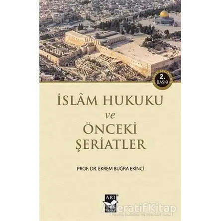 İslam Hukuku ve Önceki Şeriatler - Ekrem Buğra Ekinci - Arı Sanat Yayınevi