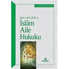 Ana Hatlarıyla İslam Aile Hukuku - H. İbrahim Acar - Ensar Neşriyat