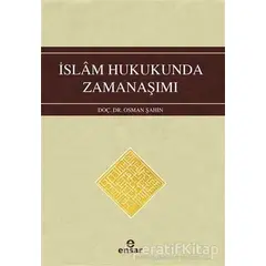 İslam Hukukunda Zamanaşımı - Osman Şahin - Ensar Neşriyat