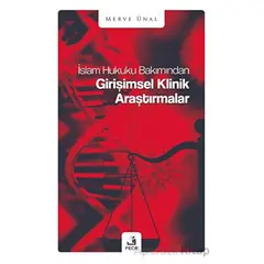 İslam Hukuku Bakımından Girişimsel Klinik Araştırmalar - Merve Ünal - Fecr Yayınları