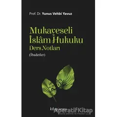 Mukayeseli İslam Hukuku Ders Notları (İbadetler) - Yunus Vehbi Yavuz - Kitap Arası