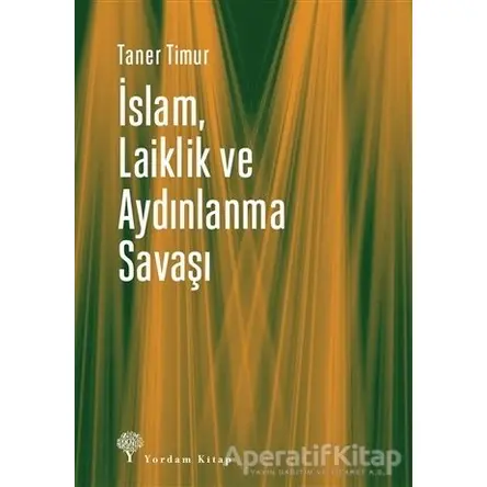 İslam, Laiklik ve Aydınlanma Savaşı - Taner Timur - Yordam Kitap