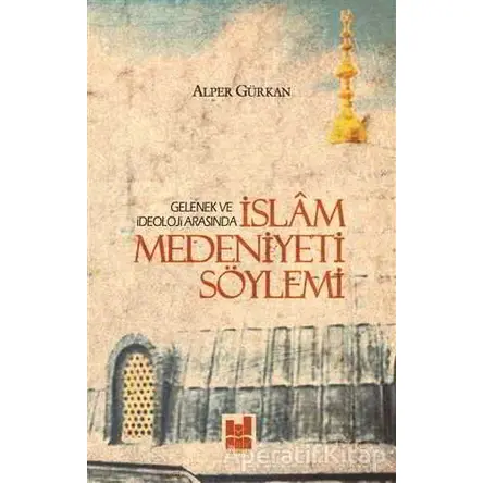 İslam Medeniyeti Söylemi - Alper Gürkan - Mgv Yayınları