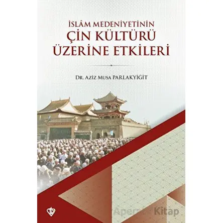 İslam Medeniyetinin Çin Kültürü Üzerine Etkileri