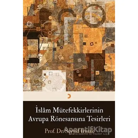 İslam Mütefekkirlerinin Avrupa Rönesansına Tesirleri - Seyyid Irmak - Cinius Yayınları