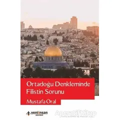 Ortadoğu Denkleminde Filistin Sorunu - Mustafa Oral - Yeni İnsan Yayınevi