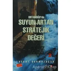 Ortadoğuda Suyun Artan Stratejik Değeri - Vedat Durmazuçar - IQ Kültür Sanat Yayıncılık