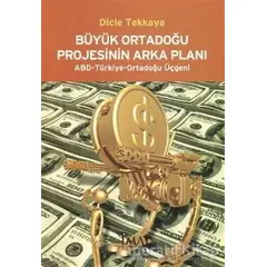 Büyük Ortadoğu Projesinin Arka Planı - Dicle Tekkaya - İmaj Yayıncılık