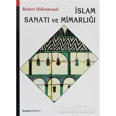 İslam Sanatı ve Mimarlığı - Robert Hillenbrand - Homer Kitabevi