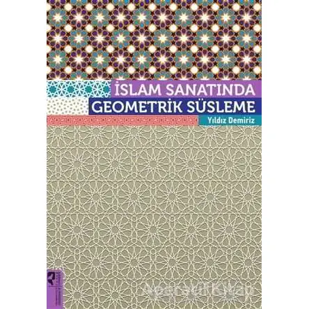 İslam Sanatında Geometrik Süsleme - Yıldız Demiriz - HayalPerest Kitap