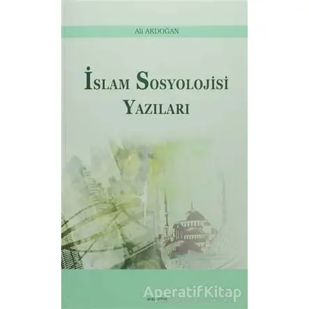 İslam Sosyoloji Yazıları - Ali Akdoğan - Araştırma Yayınları