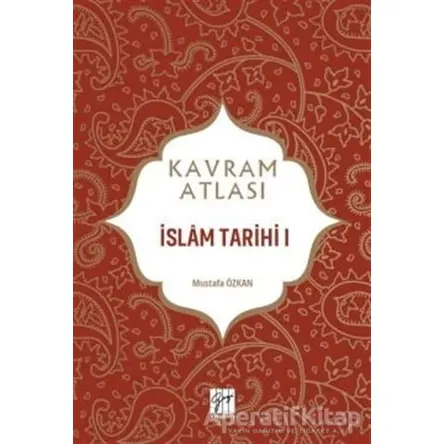 İslam Tarihi 1 - Kavram Atlası - Mustafa Özkan - Gazi Kitabevi