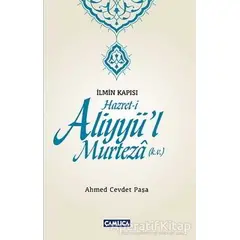 İlmin Kapısı Hazret-i Aliyyül Murteza - Ahmed Cevdet Paşa - Çamlıca Basım Yayın