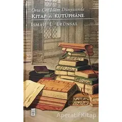 Orta Çağ İslam Dünyasında Kitap ve Kütüphane - İ·smail E. Erünsal - Timaş Yayınları