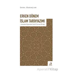 Erken Dönem İslam Tarihyazımı - Sara Babacan - Fecr Yayınları