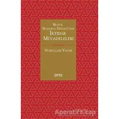 Büyük Selçuklu Devleti’nde İktidar Mücadeleleri - Nurullah Yazar - Otto Yayınları