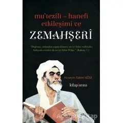 Mutezili Hanefi Etkileşimi ve Zemahşeri - Hüseyin Rahmi Köse - Kitap Arası