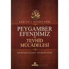 Kuran-ı Kerime Göre Peygamber Efendimiz ve Tevhid Mücadelesi - Nuh Mehmed Solmaz - Ensar Neşriyat