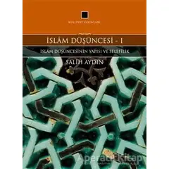 İslam Düşüncesi 1 - İslam Düşüncesinin Yapısı ve Selefilik - Salih Aydın - Külliyat Yayınları