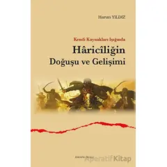 Kendi Kaynakları Işığında Hariciliğin Doğuşu ve Gelişimi - Harun Yıldız - Ankara Okulu Yayınları