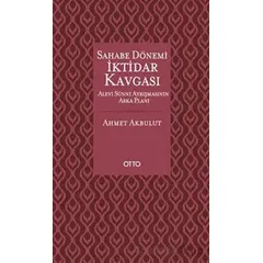 Sahabe Dönemi İktidar Kavgası - Ahmet Akbulut - Otto Yayınları