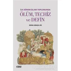 İlk Dönem İslam Toplumunda Ölüm Techiz ve Defin - Zehra Gençel Efe - Çizgi Kitabevi Yayınları