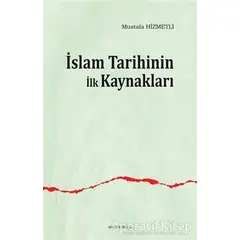 İslam Tarihinin ilk Kaynakları - Mustafa Hizmetli - Ankara Okulu Yayınları