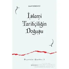 İslami Tarihçiliğin Doğuşu - Josef Horovitz - Ankara Okulu Yayınları