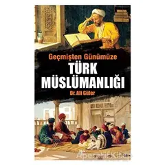 Geçmişten Günümüze Türk Müslümanlığı - Ali Güler - Halk Kitabevi